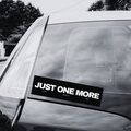 JUST ONE MORE BUMPER STICKER